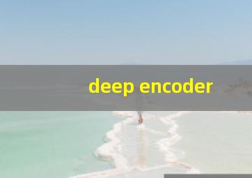 deep encoder